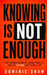 Knowing Is Not Enough: Why Information Doesn't Change Your Life and the Systems That Actually Do by Dominic Shaw