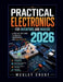 Practical Electronics for Inventors and Makers 2026: A Step-by-Step Guide to Circuits, Components, and Real Projects by Wesley Crest