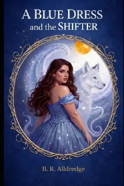 A Blue Dress And The Shifter: A fairytale twist by B. R. Alldredge