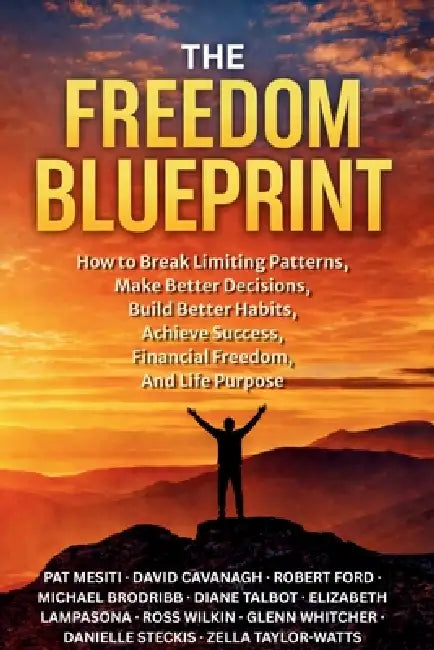 The Freedom Blueprint: How to Break Limiting Patterns, Make Better Decisions, Build Better Habits, Achieve Success, Financial Freedom, And Life Purpos by Robert Ford, Michael Brodribb, Diane Talbot
