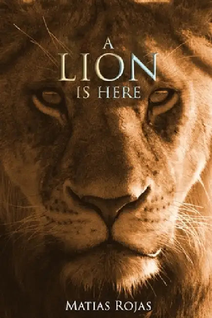 A Lion is Here: Unveiling the Face of the Lion by Lydia Rojas, Matias Rojas