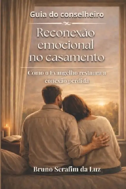 Reconexão emocional no casamento: Guia do conselheiro by Bruno Serafim Da Luz