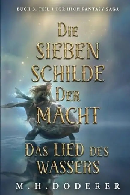 Die Sieben Schilde der Macht - Band 3.1: Das Lied des Wassers: Epische High Fantasy: Magie, Fluch und uralte Mächte by M. H. Doderer