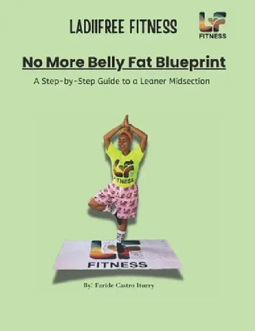 No More Belly Fat Blueprint: A Step-by-Step Guide to a Leaner Midsection by Faride Castro Iturry