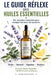 Le Guide Réflexe des Huiles Essentielles: Soulager les maux du quotidien naturellement: Sommeil, Stress, Digestion... + de 50 solutions pratiques. by Marie Spoelhout