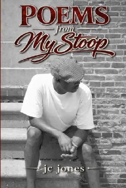 Poems From My Stoop: Front Stoop Stories in Poetic Form-Forged from Memory and Survival on Baltimore Streets by Jc Jones