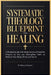 Systematic Theology Blueprint for Healing: A Biblical Guide with Bible Verses & Powerful Prayers so You can Strengthen Faith to Restore Your Body, Min by Barry Knowles