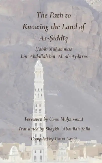 The Path to Knowing the Land of as-Ṣiddiq by Habib Muhammad Al-Aydurus