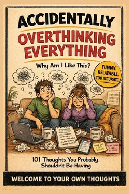 Accidentally Overthinking Everything: Why Am I Like This?: 101 Hilarious Thoughts You Probably Shouldn't Be Having - A Funny, Relatable Gift Book For by The Laugh Lab