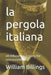 la pergola italiana: an educational story for restauranteurs by William Billings