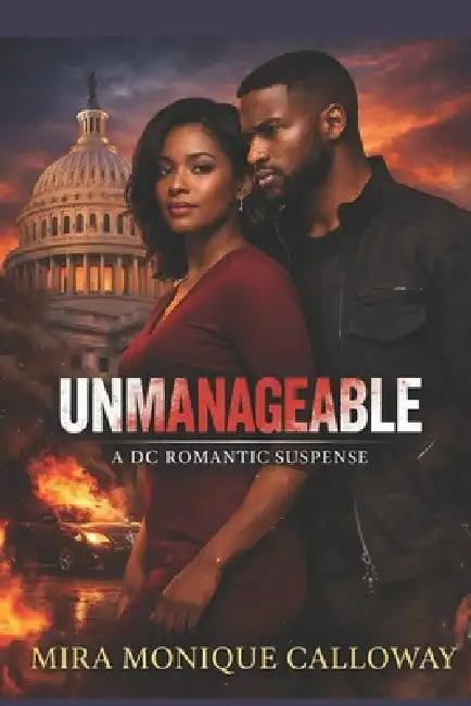Unmanageable: A DC Romantic Suspense by Mira Monique Calloway