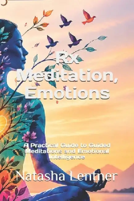 Rx Meditation, Emotions: A Practical Guide to Guided Meditations and Emotional Intelligence by Sabrina Publishing, Natasha Lentner