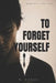 To Forget Yourself: A Psychological Drama About Obsession, Love and Losing Yourself by N. Ganev