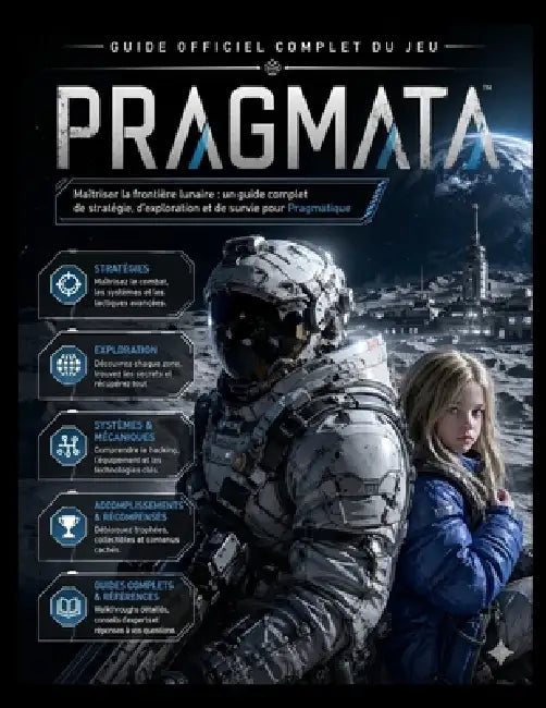 Guide Officiel Complet Du Jeu Pragmata: Maîtriser la frontière lunaire: un guide complet de stratégie, d'exploration et de survie pourPragmatique by Alexis D. Hance