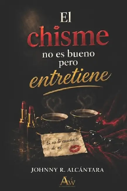 ¡El chisme no es bueno pero entretiene! by Johnny R. Alcántara
