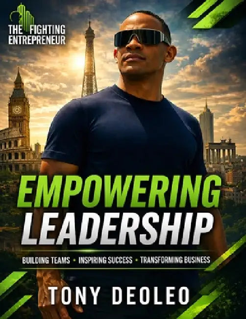 Empowering Leadership: Inspiring Success, Building Teams, Transforming Business - Winning Together by Tony Deoleo