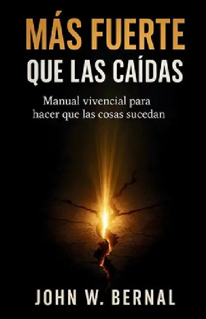 Más Fuerte Que Las Caídas by John W. Bernal