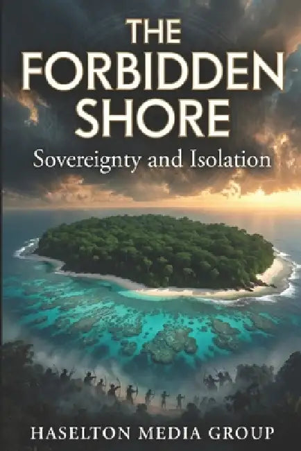 The Forbidden Shore: Sovereignty and Isolation by Haselton Media Group