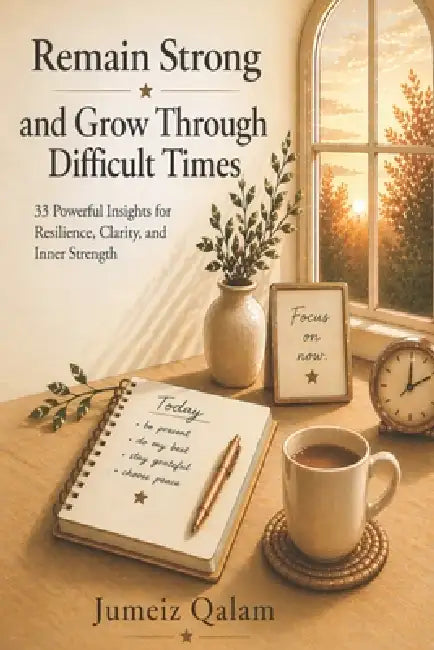Remain Strong and Grow Through Difficult Times: 33 Powerful Insights for Resilience, Clarity, and Inner Strength by Jumize Qalam