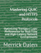 Mastering QUIC and HTTP3 Protocols: Optimizing Transport Layer Performance for Real-Time and High-Latency Network Environments by Merrick Dalen