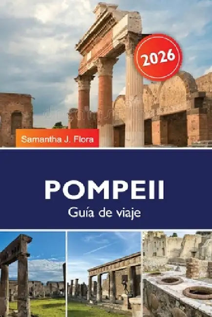 Pompeya Guía de viaje 2026: Explora ruinas antiguas, el Monte Vesubio, historia, tours y joyas ocultas en Italia by Samantha O. Mark