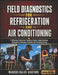 Field Diagnostics For Refrigeration And Air Conditioning: A Working Technician's Guide to System Understanding, Refrigerant Charging, Controls, and Tr by Marcus Dalee Ashford