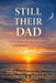 Still Their Dad, Even When I'm Away: A quiet companion for fathers who work away from home and miss the moments that matter most by Trudy R. Regan