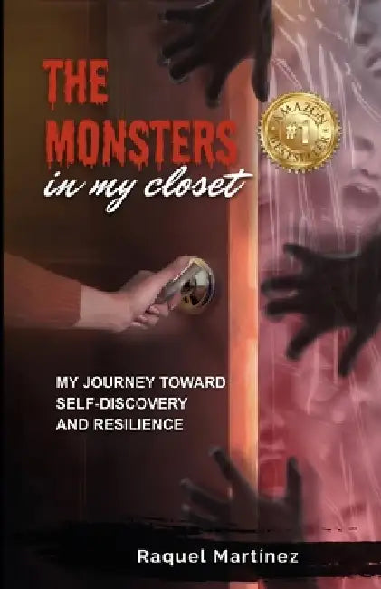 The monsters in my closet: My journey toward self-discovery and resilience by Raquel Martínez