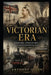 Victorian Era: Empire, Industry, and Transformation (1837-1901) by Anthony Quinn