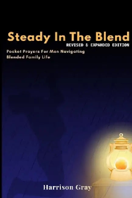 Steady in the Blend: Pocket Prayers for Men Navigation Blended Family Life by Harrison Gray