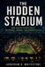 The Hidden Stadium: How Soccer Nights Build Belonging, Memory, and Modern Cities by Jonathan R. Whitestone