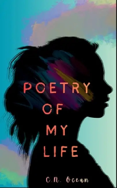 Poetry of My Life by C. N. Ocean