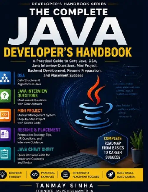 The Complete Java Developer's Handbook: A Practical Guide to Core Java, DSA, Java Interview Questions, Mini Projects, Backend Development, Resume Prep by Tanmay Sinha