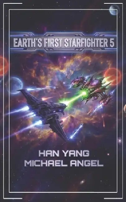 Earth's First Starfighter Volume 5: Advancement Science Fiction by Michael Angel, Han Yang