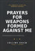 Prayers for Weapons Formed Against Me: 100 Powerful Spiritual Warfare Prayers to Destroy Every Arrow of the Enemy, Break Every Curse, and Walk in Divi by Collins Asein