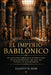 El Imperio Babilónico: Una exploración detallada de las ciudades antiguas, las conquistas históricas y el legado que dio forma a la sociedad humana. by Elliott W. Reid