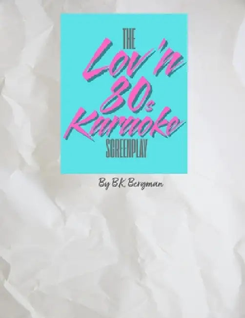 The Lov'n 80s Karaoke Screenplay by B. K. Bergman