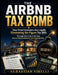 The Airbnb Tax Bomb: How Smart Investors Are Legally Eliminating Six-Figure Tax Bills Through Short-Term Rentals, Bonus Depreciation & Cost Segregatio by Sebastian Virelli