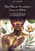 The Black Woman's Cancer Bible: Why We Die More - How To Catch It Early - How To Heal The Body Before The Pill - How To Walk Through The Fire - And Ho by Tiffany Lawrence