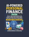 AI-Powered Personal Finance 2026: Tools and Frameworks for Smart Budgeting Investment Tracking and Wealth Management Without Complex Math by Anshuman Mishra