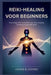Reiki-Healing Voor Beginners: Eenvoudige Reiki-technieken voor aura-reiniging, Genezing en spirituele groei by Lonnie B. Montes