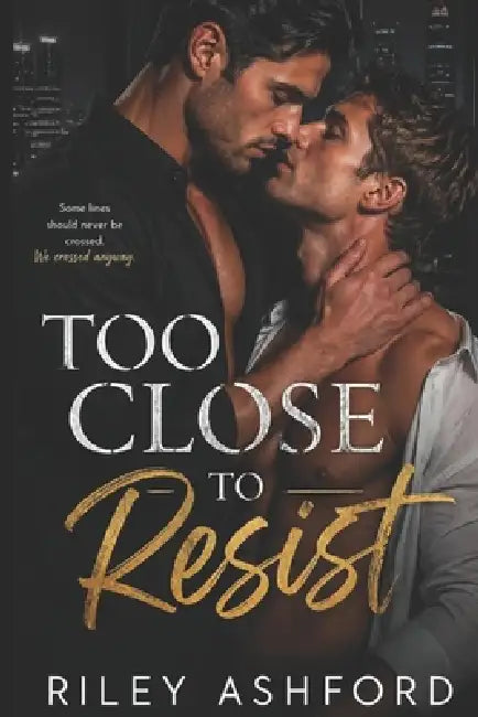 Too Close to Resist by Riley Ashford