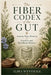 The Fiber Codex of the Gut: Ancient Plant Wisdom for Digestion and Microbiome Balance by Elira Wynthale