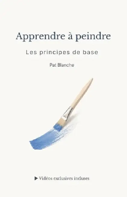 Apprendre à peindre - Les principes de base by Pat Blanche