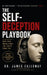 The Self-Deception Playbook: How Your Brain Hides the Truth from You by James Calloway