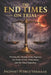The End Times on Trial: Proving the Timing of the Rapture, the Order of the Tribulation, and the Final Sequence by Petrus Vermaak