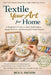 Textile Your Art for Home: A Beginner's Guide to Hand Embroidery, Simple Stitches, and Meaningful Home Projects by Ben S. Patton