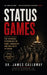 Status Games: The Invisible Psychology of Rank, Hierarchy, and Who Gets to Speak by James Calloway