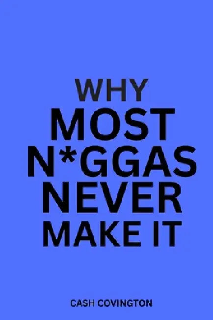 Why Most N*ggas Never Make It by Cash Covington