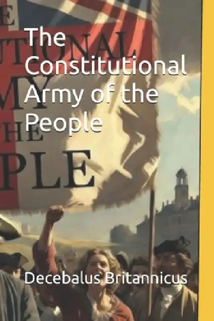 The Constitutional Army of the People by Decebalus Britannicus